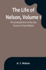 The Life of Nelson, Volume 1 : The Embodiment of the Sea Power of Great Britain - Book