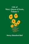 Life of Mary Queen of Scots, Volume I - Book