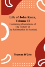 Life of John Knox, Volume II : Containing Illustrations of the History of the Reformation in Scotland - Book