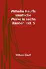 Wilhelm Hauffs samtliche Werke in sechs Banden. Bd. 5 - Book
