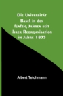 Die Universitat Basel in den funfzig Jahren seit ihrer Reorganisation im Jahre 1835 - Book