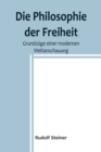 Die Philosophie der Freiheit : Grundzuge einer modernen Weltanschauung - Book