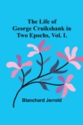 The Life of George Cruikshank in Two Epochs, Vol. I. - Book