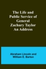 The Life and Public Service of General Zachary Taylor : An Address - Book