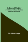 Life and Matter : A Criticism of Professor Haeckel's Riddle of the Universe - Book