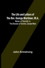 The Life and Letters of the Rev. George Mortimer, M.A. : Rector of Thornhill, in the Diocese of Toronto, Canada West - Book