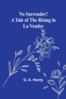 No Surrender! A Tale of the Rising in La Vendee - Book