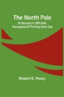 The North Pole : Its Discovery in 1909 under the auspices of the Peary Arctic Club - Book