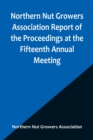 Northern Nut Growers Association Report of the Proceedings at the Fifteenth Annual Meeting; New York City, September 3, 4 and 5, 1924 - Book