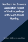 Northern Nut Growers Association Report of the Proceedings at the 44th Annual Meeting; Rochester, N.Y. August 31 and September 1, 1953 - Book