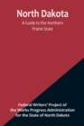 North Dakota : A Guide to the Northern Prairie State - Book