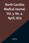North Carolina Medical Journal. Vol. 3. No. 4. April, 1879 - Book