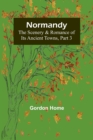 Normandy : The Scenery & Romance of Its Ancient Towns, Part 3 - Book