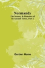 Normandy : The Scenery & Romance of Its Ancient Towns, Part 2 - Book