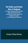 The Noble and Gentle Men of England; or, notes touching the arms and descents of the ancient knightly and gentle houses of England, arranged in their respective counties. - Book