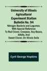 University of Illinois Agricultural Experiment Station Bulletin No. 94 : Nitrogen Bacteria and Legumes; With special reference to red clover, cowpeas, soy beans, alfalfa, and sweet clover, on Illinois - Book