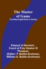 The Master of Game : The Oldest English Book on Hunting - Book