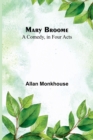 Mary Broome : A Comedy, in Four Acts - Book