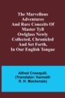 The Marvellous Adventures and Rare Conceits of Master Tyll Owlglass Newly collected, chronicled and set forth, in our English tongue - Book