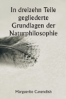 In dreizehn Teile gegliederte Grundlagen der Naturphilosophie; Die zweite Ausgabe, stark verandert gegenuber der ersten, die unter dem Namen "Philosophische und physikalische Meinungen" firmierte - Book