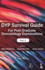 DYP Survival Guide for Post Graduate Dermatology Examinations: Part 2 - Book