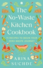 The No-Waste Kitchen Cookbook : 75 Recipes to Begin Your Zero-Waste Journey - Book
