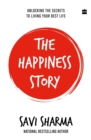 The Happiness Story : Unlocking the Secrets to Living Your Best Life - Book