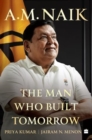 A.M. Naik : The Man Who Built Tomorrow - Book