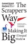 The Scrapper`s Way : Making It Big in an Unequal World - Book