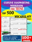 Cursive Handwriting Workbook for Teens : Top 500 Vocabulary Words A to Z with meanings to learn vocabulary builder for adults & - Book