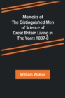 Memoirs of the Distinguished Men of Science of Great Britain Living in the Years 1807-8 - Book