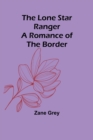 The Lone Star Ranger : A Romance of the Border - Book