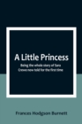 A Little Princess : Being the whole story of Sara Crewe now told for the first time - Book