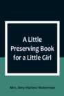 A Little Preserving Book for a Little Girl - Book