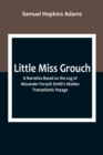 Little Miss Grouch : A Narrative Based on the Log of Alexander Forsyth Smith's Maiden Transatlantic Voyage - Book
