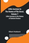 Little Journeys to the Homes of the Great, Volume 7 : Little Journeys to the Homes of Eminent Orators - Book