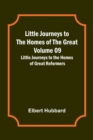Little Journeys to the Homes of the Great - Volume 09 : Little Journeys to the Homes of Great Reformers - Book