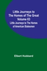 Little Journeys to the Homes of the Great - Volume 03 : Little Journeys to the Homes of American Statesmen - Book