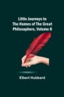 Little Journeys to the Homes of the Great Philosophers, Volume 8 - Book