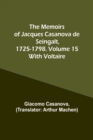 The Memoirs of Jacques Casanova de Seingalt, 1725-1798. Volume 15 : With Voltaire - Book