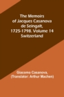 The Memoirs of Jacques Casanova de Seingalt, 1725-1798. Volume 14 : Switzerland - Book