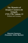The Memoirs of Jacques Casanova de Seingalt, 1725-1798. Volume 13 : Holland and Germany - Book