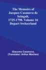 The Memoirs of Jacques Casanova de Seingalt, 1725-1798. Volume 16 : Depart Switzerland - Book