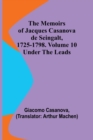 The Memoirs of Jacques Casanova de Seingalt, 1725-1798. Volume 10 : under the Leads - Book