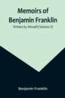 Memoirs of Benjamin Franklin; Written by Himself (Volume II) - Book