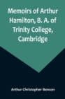 Memoirs of Arthur Hamilton, B. A. of Trinity College, Cambridge; Extracted from His Letters and Diaries, with Reminiscences of His Conversation by His Friend Christopher Carr of the Same College - Book