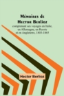 Memoires de Hector Berlioz; comprenant ses voyages en Italie, en Allemagne, en Russie et en Angleterre, 1803-1865 - Book