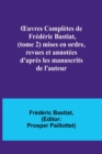 OEuvres Completes de Frederic Bastiat, (tome 2) mises en ordre, revues et annotees d'apres les manuscrits de l'auteur - Book