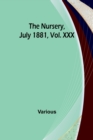 The Nursery, July 1881, Vol. XXX - Book
