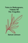 Notes to Shakespeare, Volume III; The Tragedies - Book